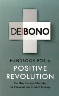 Handbook for a Positive Revolution: The Five Success Principles for Personal and Global Change