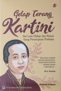 Gelap Terang Kartini: Sisi Lain Hidup dan Karya Sang Perempuan Perkasa