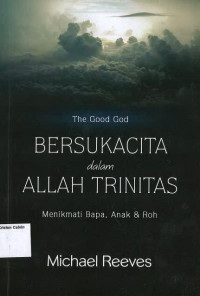 Bersukacita dalam Trinitas: Menikmati Bapa, Anak, & Roh
