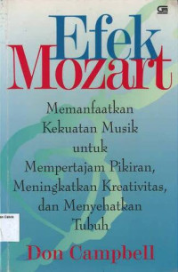 Efek Mozart: Memanfaatkan Kekuatan Musik untuk Mempertajam Pikiran, Meningkatkan Kreativitas, dan Menyehatkan Tubuh