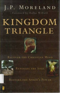 Kingdom Triangle: Recover the Christian Mind, Renovate the Soul, Restore the Spirit's Power