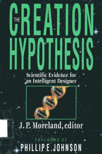 Creation Hypothesis, The: Scientific Evidence for an Intelligent Designer