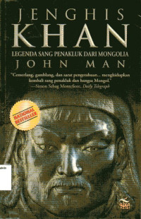 Jenghis Khan: Legenda Sang Penakluk Dari Mongolia