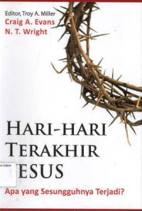 Hari-hari Terakhir Yesus: Apa yang Sesungguhnya Terjadi?