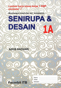 Senirupa & Desain 1A: Lembar Kerja Siswa Kelas 1 SMP Semester I