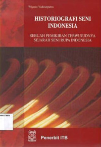 Historiografi Seni Indonesia: Sebuah Pemikiran Terwujudnya Sejarah Seni Rupa Indonesia