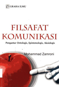 Filsafat Komunikasi: Pengantar Ontologis, Epistemologis, Aksiologis