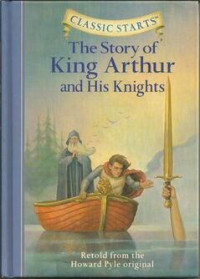 Story of King Arthur and His Knights, The: Classic Starts