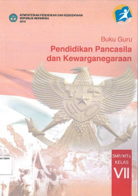 Buku Guru: Pendidikan Pancasila dan Kewarganegaraan SMP VII: Kurikulum 2013