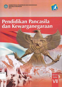 Buku Siswa: Pendidikan Pancasila dan Kewarganegaraan SMP VII: Kurikulum 2013