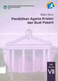 Buku Guru Pendidikan Agama Kristen dan Budi Pekerti VII SMP: Kurikulum 2013