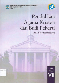 Pendidikan Agama Kristen dan Budi Pekerti VII SMP Allah Terus Berkarya: Kurikulum 2013