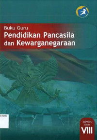 Buku Guru: Pendidikan Pancasila dan Kewarganegaraan SMP VIII: Kurikulum 2013