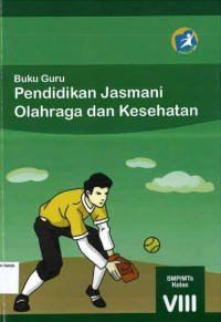 Buku Guru: Pendidikan Jasmani Olahraga dan Kesehatan SMP VIII: Kurikulum 2013