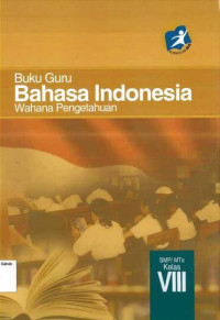 Buku Guru Bahasa Indonesia SMP VIII: Wahana Pengetahuan: Kurikulum 2013