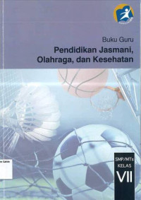 Buku Guru: Pendidikan Jasmani, Olahraga, dan Kesehatan SMP VII: Kurikulum 2013