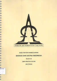 Bahasa Dan Sastra Indonesia VII: Buku Materi Pembelajaran SMP Kristen Calvin 2017/2018