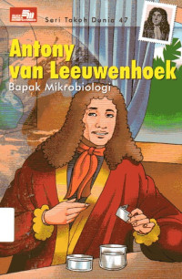 Seri Tokoh Dunia #47: Antony Van Leeuwenhoek Bapak Mirobiologi