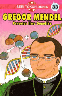 Seri Tokoh Dunia #33 Gregor Mendel: Pencetus Ilmu Genetika