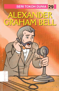 Seri Tokoh Dunia #29: Alexander Graham Bell