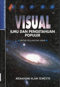 VISUAL (ILMU DAN PENGETAHUAN POPULER): MEMAHAMI ALAM SEMESTA