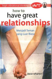 How to Have Great Relationships: Menjadi Teman yang Luar Biasa: High-Vibrational Thinking