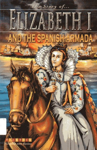 Elizabeth I and the Spanish Armada: The Story of