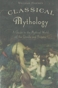 Classical Mythology: A Guide to the Mythical World of the Greeks and Romans