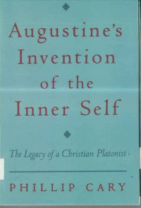 Augustine's Invention of the Inner Self: The Legacy of a Christian Platonist