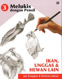 Melukis dengan Pensil 3: IKAN, UNGGAS & HEWAN LAIN