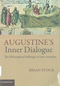 AUGUSTINE'S Inner Dialogue : The Philosophical Soliloquy in Late Antiquity