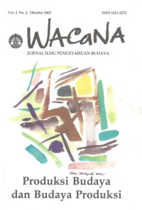 WACANA (JURNAL ILMU PENGETAHUAN BUDAYA) Vol.4 No.2, Oktober 2002 : Produksi Budaya dan Budaya Produksi