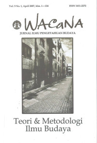 WACaNA (JURNAL ILMU PENGETAHUAN BUDAYA) Vol.9 No.1, April 2007, hlm. 1-134 : Teori & Metodologi Ilmu Budaya