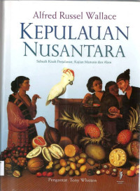 Kepulauan Nusantara: Sebuah Perjalanan, Kajian Manusia dan Alam