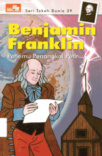 Seri Tokoh Dunia #39: Benjamin Franklin Penemu Penangkal Petir