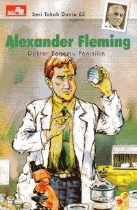 Seri Tokoh Dunia #63: Alexander Fleming: Dokter Penemu Penisilin