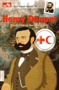 Seri Tokoh Dunia #70: Henry Dunant: Bapak Palang Merah Sedunia