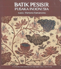 Batik Pesisir Pusaka Indonesia: Koleksi Hartono Sumarsono