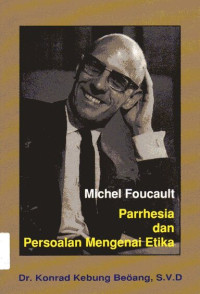 Michel Foucault Parrhesia dan Persoalan Mengenai Etika