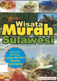 Wisata Murah Sulawesi: Panduan Berbagai Lokasi Berlibur Ekotis Terlengkap