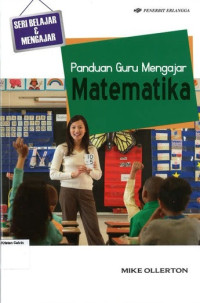 Panduan Guru Mengajar Matematika: Seri Belajar & Mengajar