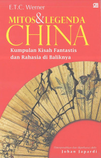 MITOS & LEGENDA CHINA: Kumpulan Kisah Fantastis dan Rahasia di Baliknya