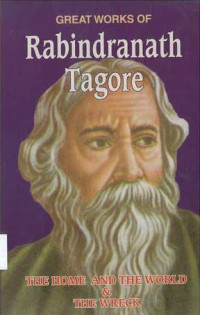 Great Works of Rabindranath Tagore: The Home and the World & the Wreck