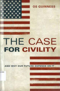 Case for Civility, The: And Why Our Future Depends On It