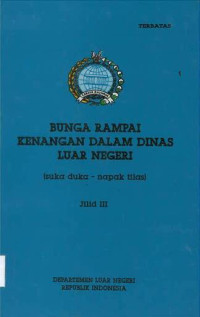 Jilid III: Bunga Rampai Kenangan dalam Dinas Luar Negeri (Suka duka-napak tilas)