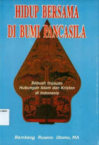 Hidup Besama di Bumi Pancasila: Sebuah Tinjauan Islam dan Kristen di Indonesia