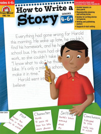 How to Write a Story: Grades 4-6+