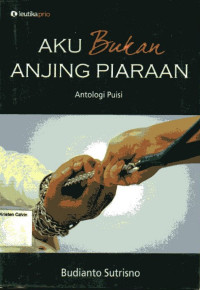 Aku Bukan Anjing Piaraan: Antologi Puisi