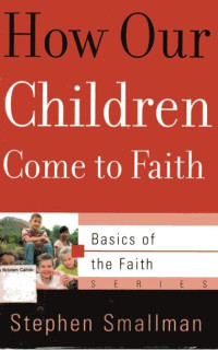 How Our Children Come to Faith: Basics of the Faith Series