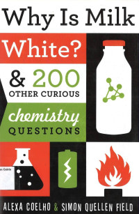 Why Is Milk white? & 200 Other Curious Chemistry Question